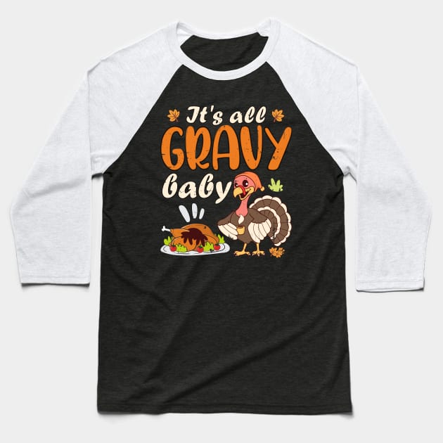 It's All Gravy Baby Thanksgiving Turkey Funny Gobble Wobble Baseball T-Shirt by alcoshirts